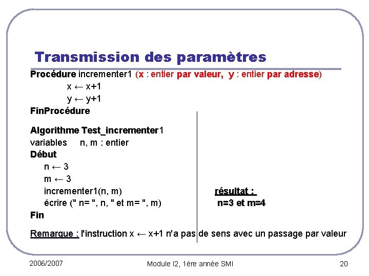 Transmission des paramètres Procédure incrementer 1 ( x : entier par valeur, Procédure par