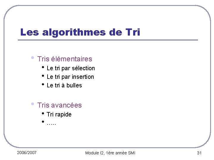 Les algorithmes de Tri • Tris élémentaires • Le tri par sélection • Le