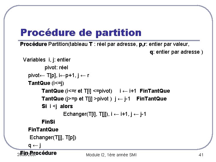 Procédure de partition Procédure Partition(tableau T : réel par adresse, p, r: entier par