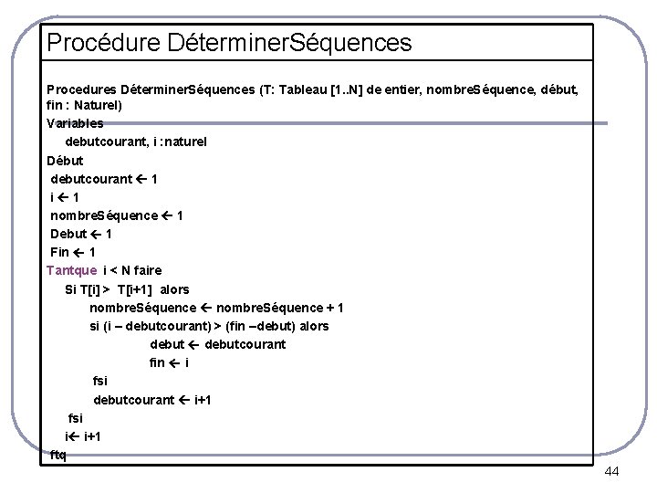 Procédure Déterminer. Séquences Procedures Déterminer. Séquences (T: Tableau [1. . N] de entier, nombre.