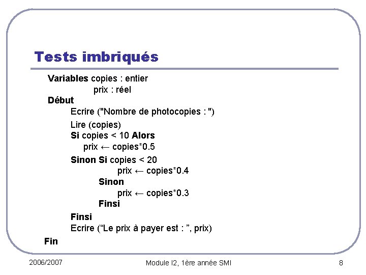 Tests imbriqués Variables copies : entier prix : réel Début Ecrire ("Nombre de photocopies