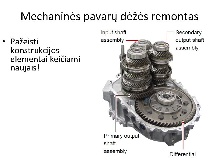 Mechaninės pavarų dėžės remontas • Pažeisti konstrukcijos elementai keičiami naujais! 