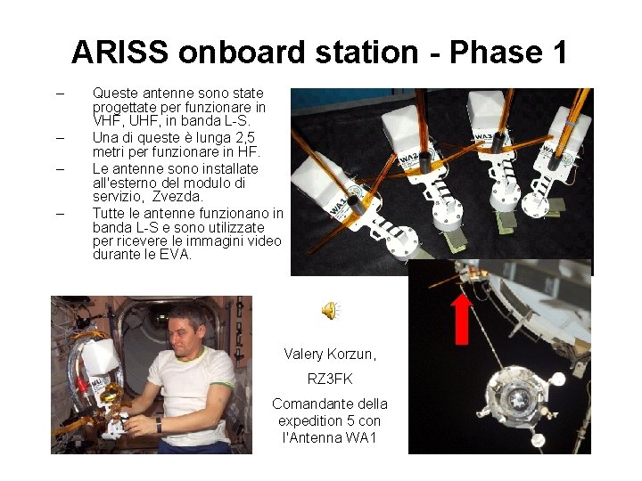 ARISS onboard station - Phase 1 – – Queste antenne sono state progettate per