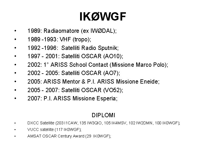 IKØWGF • • • 1989: Radiaomatore (ex IWØDAL); 1989 -1993: VHF (tropo); 1992 -1996: