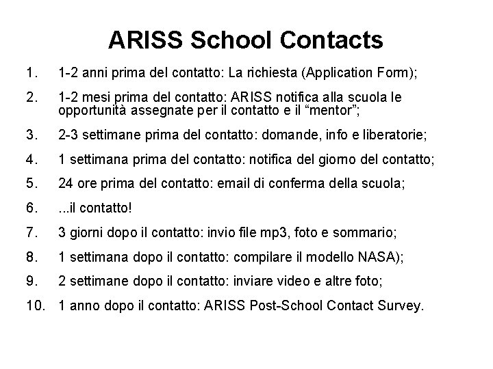 ARISS School Contacts 1. 1 -2 anni prima del contatto: La richiesta (Application Form);