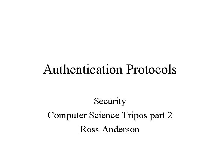 Authentication Protocols Security Computer Science Tripos part 2 Ross Anderson 