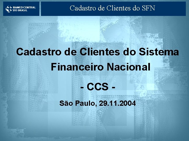 Cadastro de Clientes do SFN Cadastro de Clientes do Sistema Financeiro Nacional - CCS