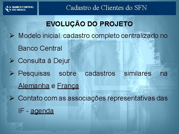 Cadastro de Clientes do SFN EVOLUÇÃO DO PROJETO Ø Modelo inicial: cadastro completo centralizado