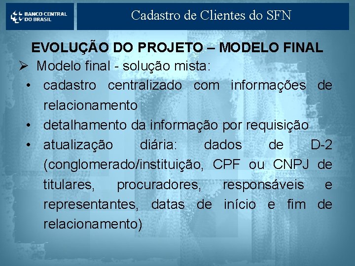 Cadastro de Clientes do SFN EVOLUÇÃO DO PROJETO – MODELO FINAL Ø Modelo final