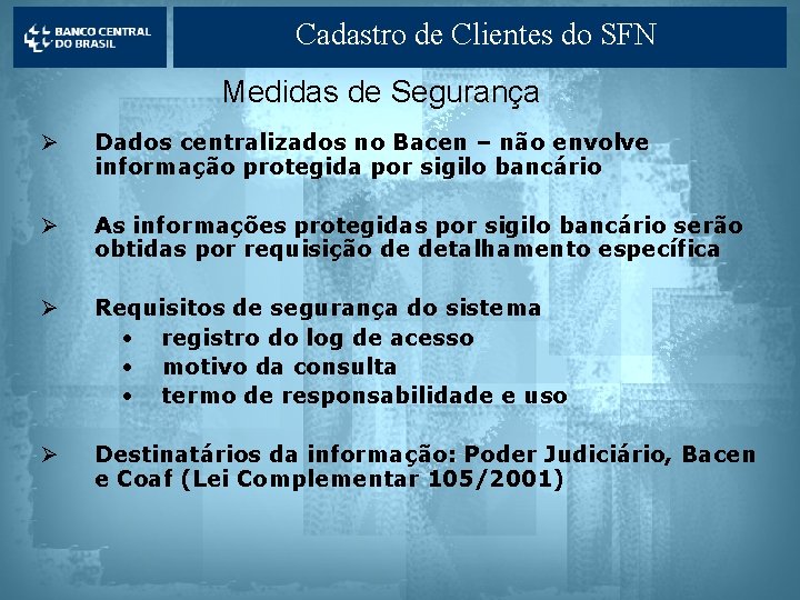 Cadastro de Clientes do SFN Medidas de Segurança Ø Dados centralizados no Bacen –