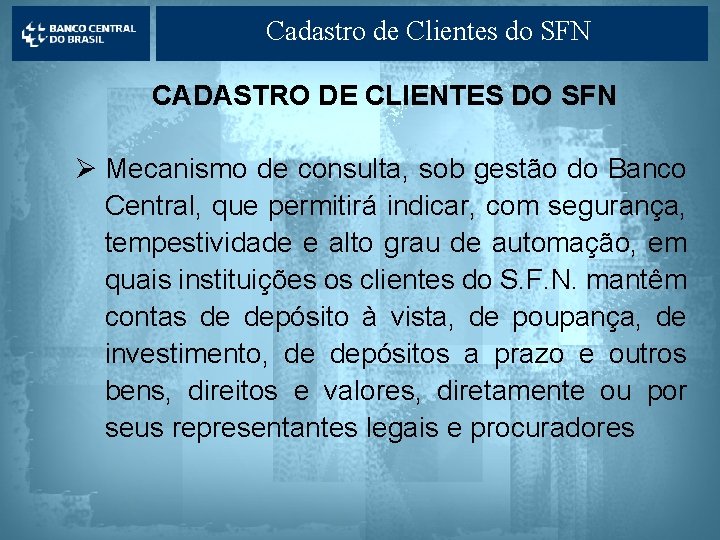 Cadastro de Clientes do SFN CADASTRO DE CLIENTES DO SFN Ø Mecanismo de consulta,