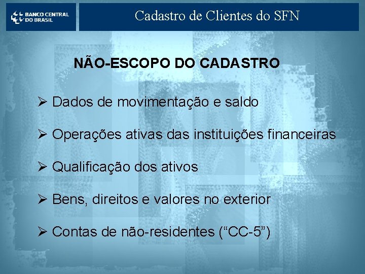 Cadastro de Clientes do SFN NÃO-ESCOPO DO CADASTRO Ø Dados de movimentação e saldo