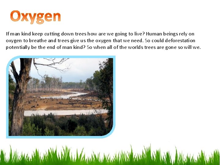 If man kind keep cutting down trees how are we going to live? Human
