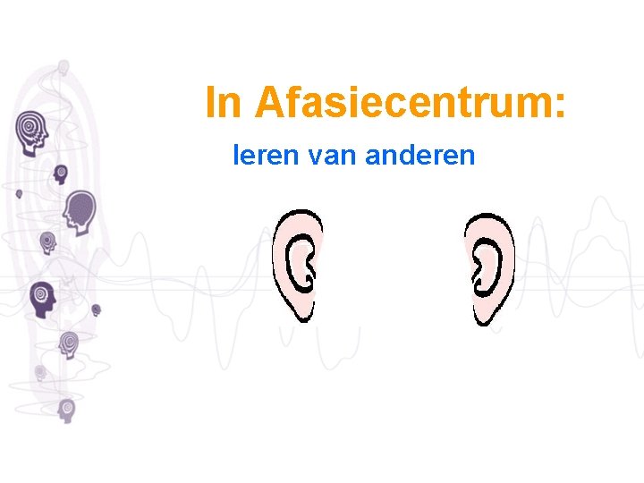 In Afasiecentrum: leren van anderen 