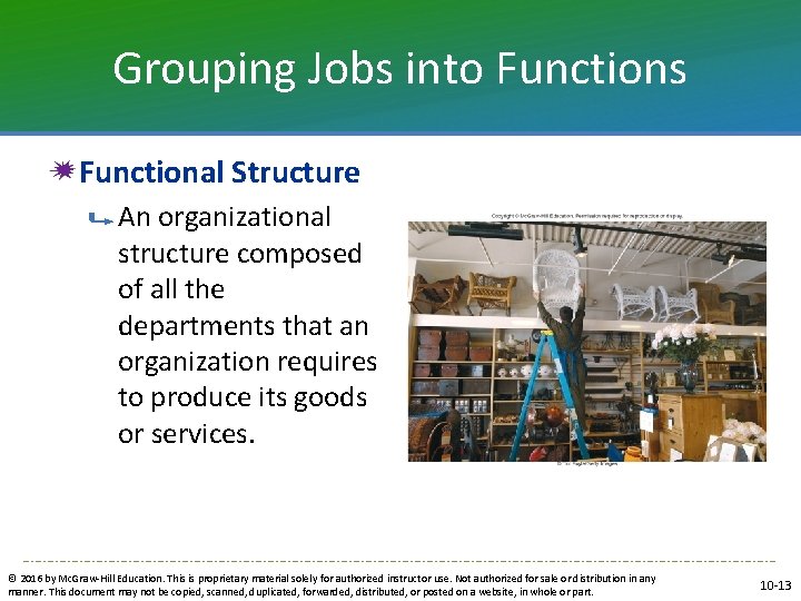 Grouping Jobs into Functions Functional Structure An organizational structure composed of all the departments