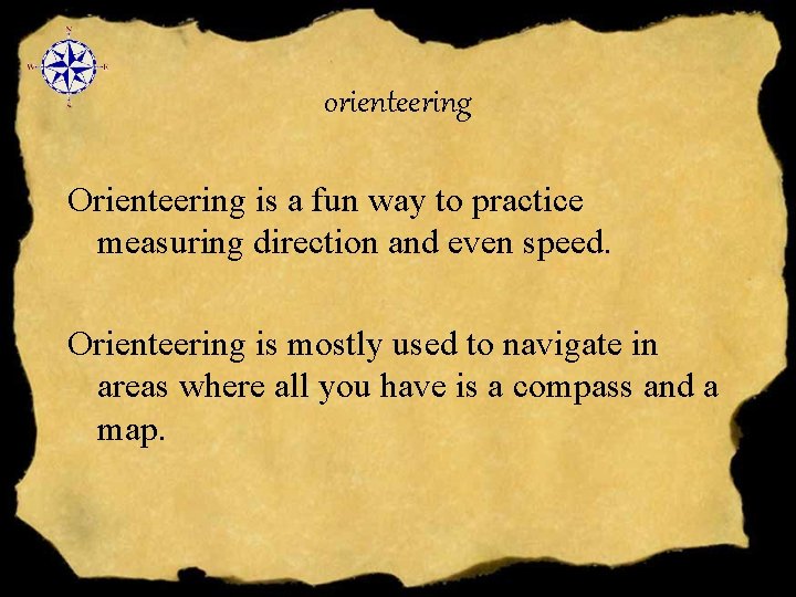 orienteering Orienteering is a fun way to practice measuring direction and even speed. Orienteering