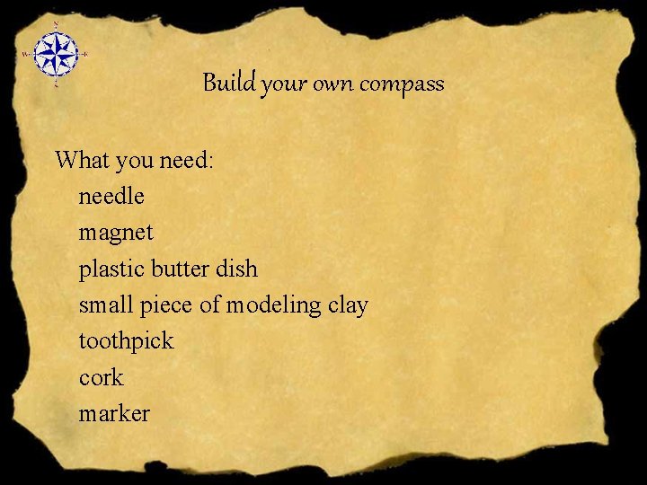 Build your own compass What you need: needle magnet plastic butter dish small piece