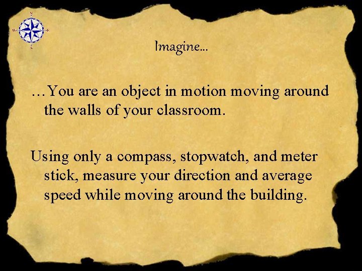 Imagine… …You are an object in motion moving around the walls of your classroom.