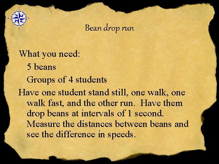 Bean drop run What you need: 5 beans Groups of 4 students Have one