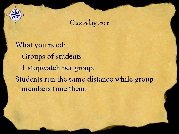 Clas relay race What you need: Groups of students 1 stopwatch per group. Students