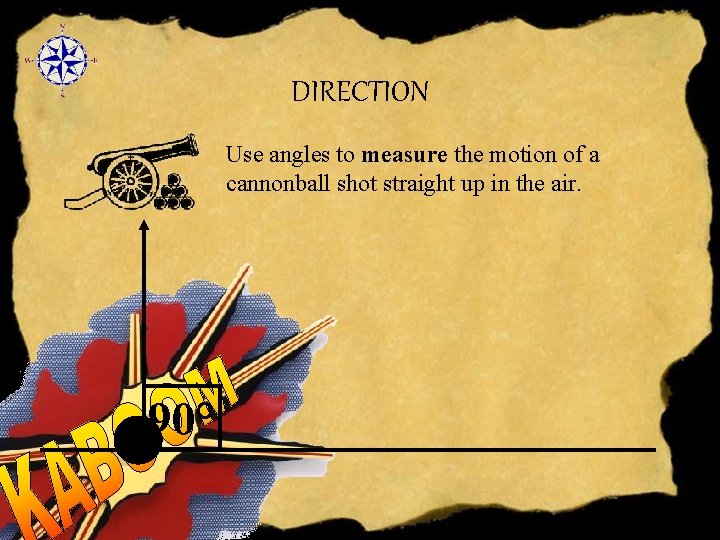 DIRECTION Use angles to measure the motion of a cannonball shot straight up in