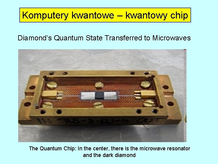 Komputery kwantowe – kwantowy chip Diamond’s Quantum State Transferred to Microwaves The Quantum Chip: Komputery kwantowe – kwantowy chip Diamond’s Quantum State Transferred to Microwaves The Quantum Chip: