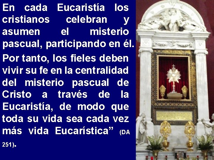 En cada Eucaristía los cristianos celebran y asumen el misterio pascual, participando en él.