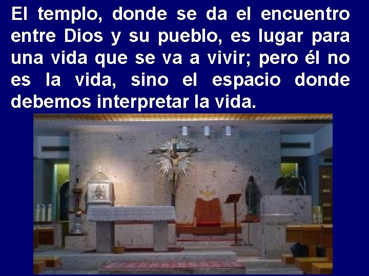 El templo, donde se da el encuentro entre Dios y su pueblo, es lugar