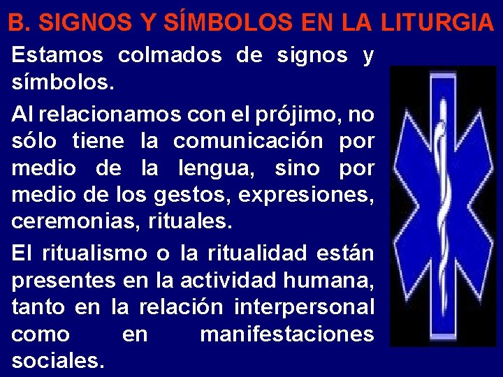 B. SIGNOS Y SÍMBOLOS EN LA LITURGIA Estamos colmados de signos y símbolos. Al