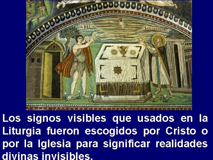 Los signos visibles que usados en la Liturgia fueron escogidos por Cristo o por