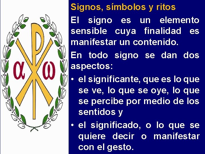 Signos, símbolos y ritos El signo es un elemento sensible cuya finalidad es manifestar