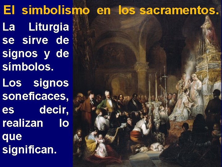 El simbolismo en los sacramentos. La Liturgia se sirve de signos y de símbolos.