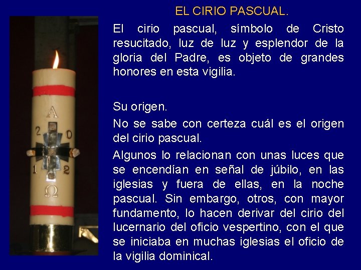 EL CIRIO PASCUAL. EI cirio pascual, símbolo de Cristo resucitado, luz de luz y