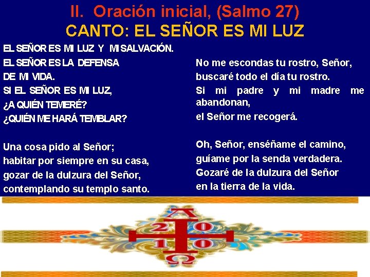 II. Oración inicial, (Salmo 27) CANTO: EL SEÑOR ES MI LUZ Y MI SALVACIÓN.