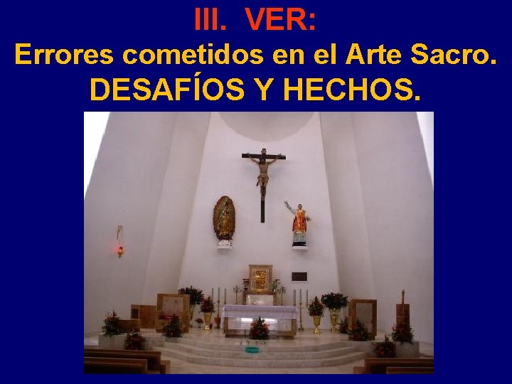 III. VER: Errores cometidos en el Arte Sacro. DESAFÍOS Y HECHOS. 