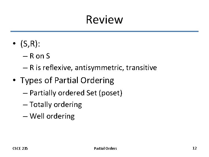 Review • (S, R): – R on S – R is reflexive, antisymmetric, transitive