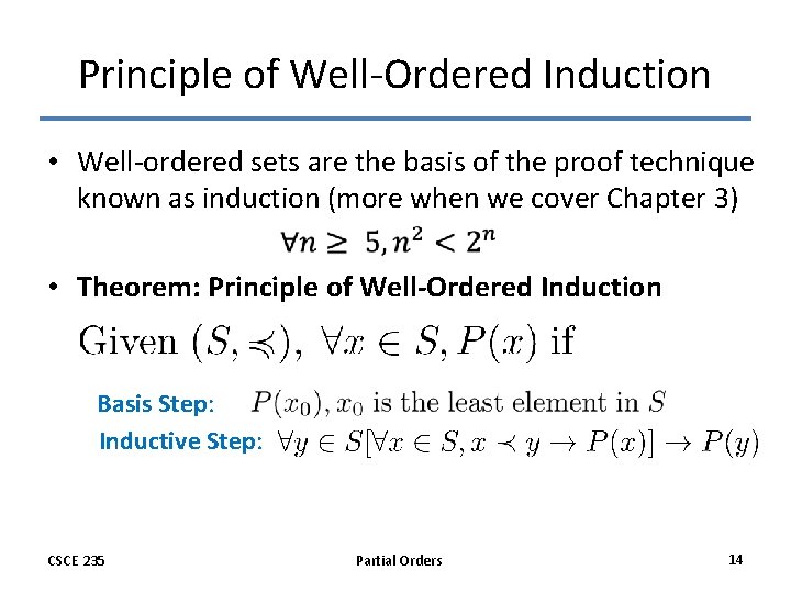 Principle of Well-Ordered Induction • Well-ordered sets are the basis of the proof technique