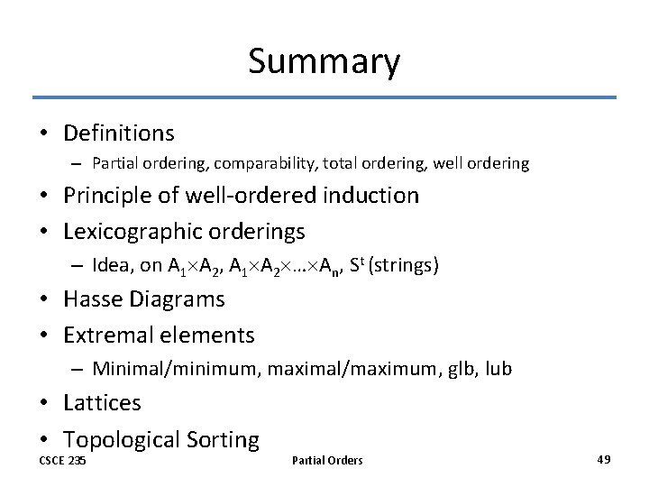 Summary • Definitions – Partial ordering, comparability, total ordering, well ordering • Principle of