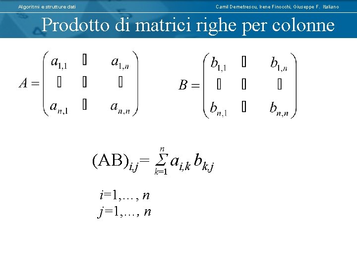 Algoritmi e strutture dati Camil Demetrescu, Irene Finocchi, Giuseppe F. Italiano Prodotto di matrici