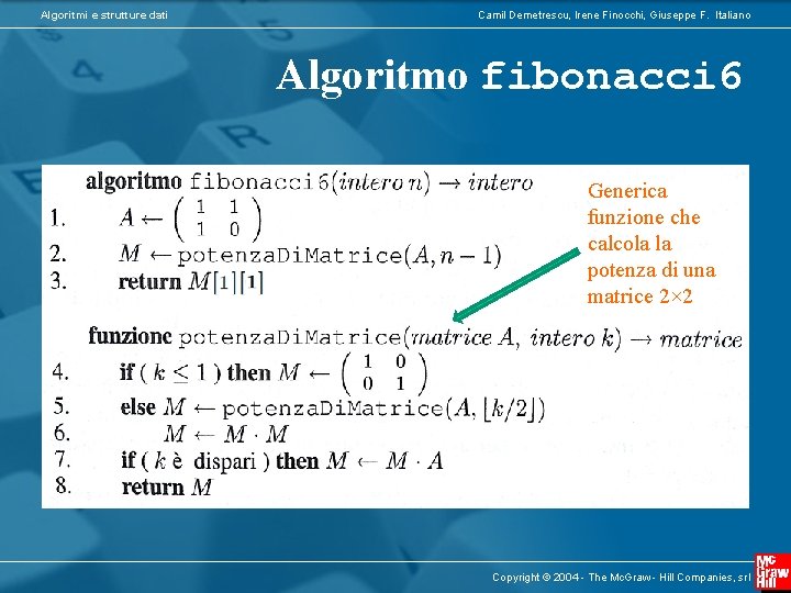 Algoritmi e strutture dati Camil Demetrescu, Irene Finocchi, Giuseppe F. Italiano Algoritmo fibonacci 6