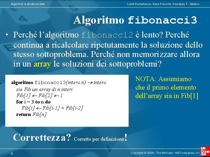 Algoritmi e strutture dati Camil Demetrescu, Irene Finocchi, Giuseppe F. Italiano Algoritmo fibonacci 3