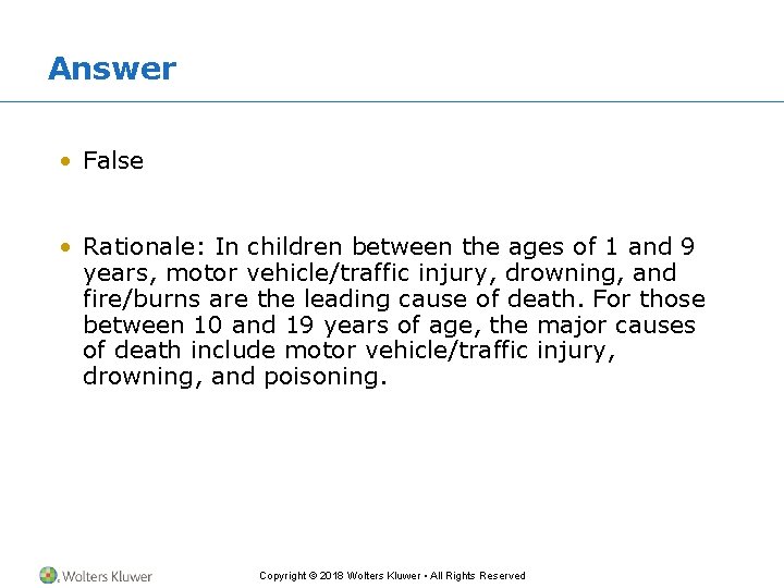 Answer • False • Rationale: In children between the ages of 1 and 9