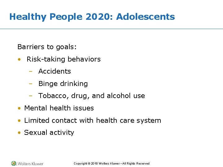 Healthy People 2020: Adolescents Barriers to goals: • Risk-taking behaviors – Accidents – Binge