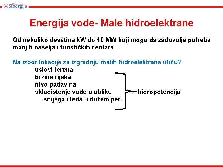 Energija vode- Male hidroelektrane Od nekoliko desetina k. W do 10 MW koji mogu