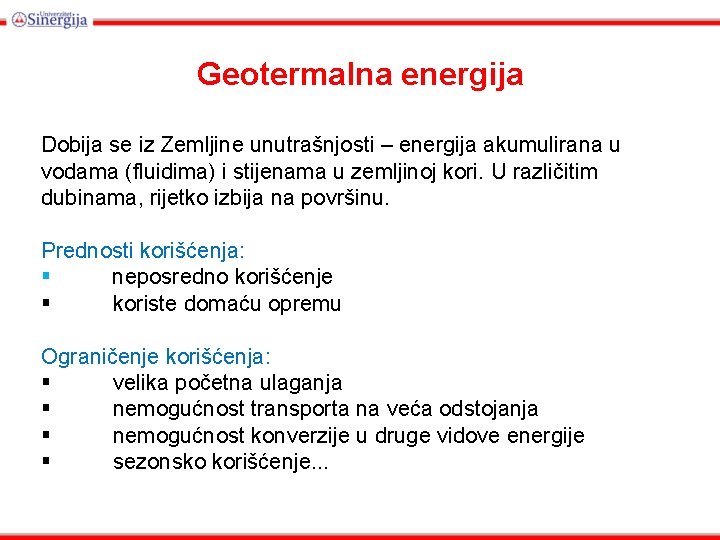 Geotermalna energija Dobija se iz Zemljine unutrašnjosti – energija akumulirana u vodama (fluidima) i