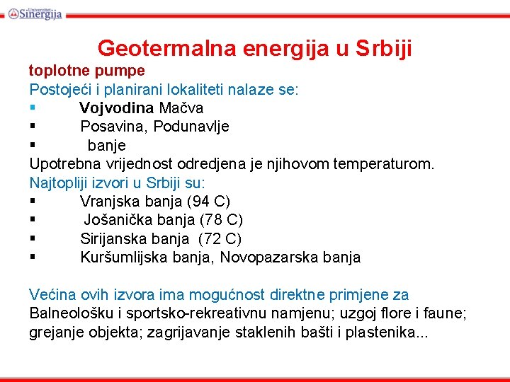 Geotermalna energija u Srbiji toplotne pumpe Postojeći i planirani lokaliteti nalaze se: § Vojvodina