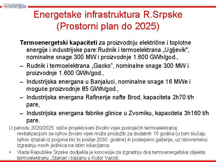 Energetske infrastruktura R. Srpske (Prostorni plan do 2025) Termoenergetski kapaciteti za proizvodnju električne i