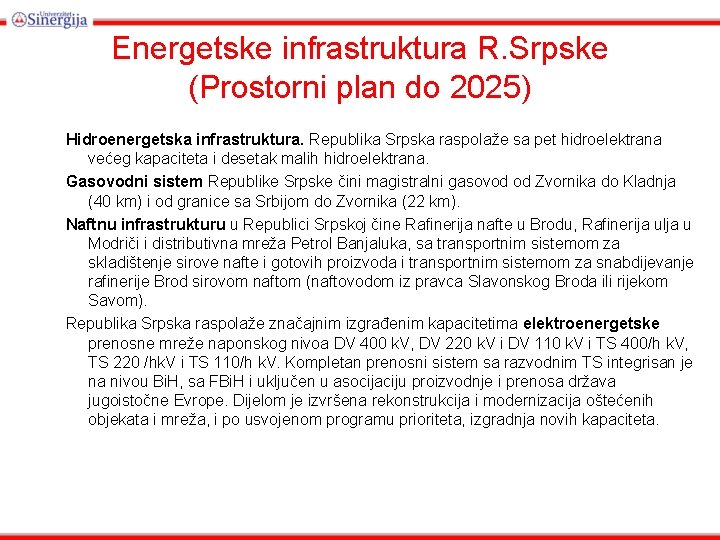 Energetske infrastruktura R. Srpske (Prostorni plan do 2025) Hidroenergetska infrastruktura. Republika Srpska raspolaže sa