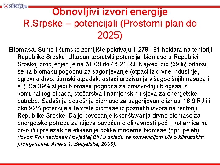 Obnovljivi izvori energije R. Srpske – potencijali (Prostorni plan do 2025) Biomasa. Šume i
