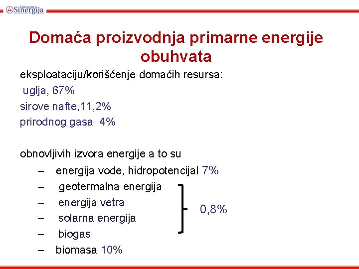 Domaća proizvodnja primarne energije obuhvata eksploataciju/korišćenje domaćih resursa: uglja, 67% sirove nafte, 11, 2%
